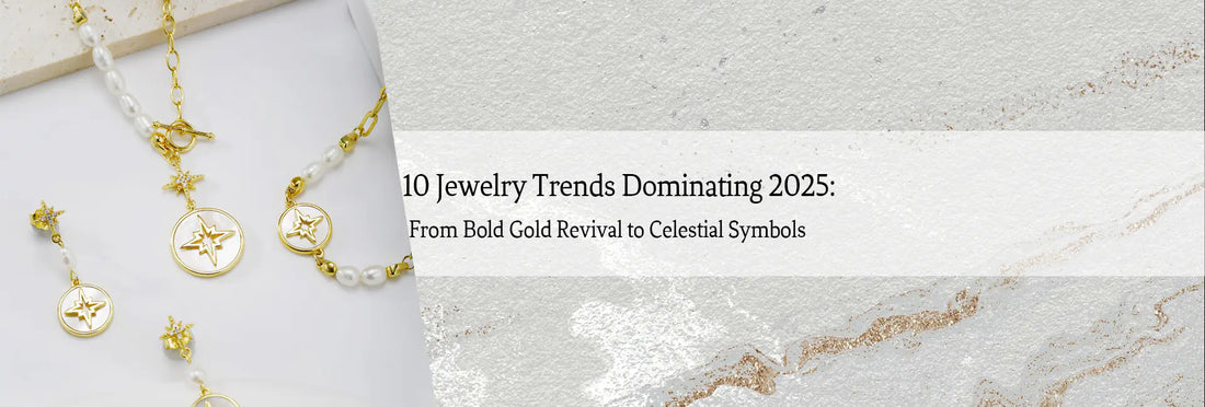 10 Jewelry Trends Dominating 2025: From Bold Gold Revival to Celestial Symbols