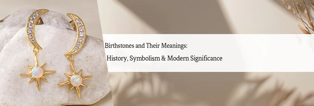 Birthstones and Their Meanings: History, Symbolism & Modern Significance