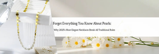 Forget Everything You Know About Pearls: Why 2025's Most Elegant Necklaces Break All Traditional Rules