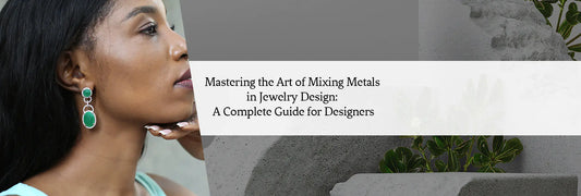Mastering the Art of Mixing Metals in Jewelry Design: A Complete Guide for Designers