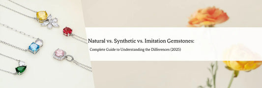 Natural vs. Synthetic vs. Imitation Gemstones: Complete Guide to Understanding the Differences (2025)