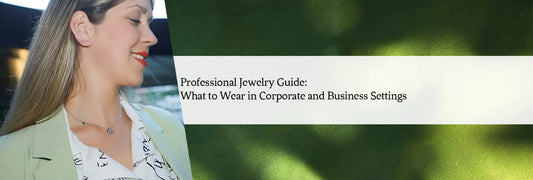 Professional Jewelry Guide: What to Wear in Corporate and Business Settings