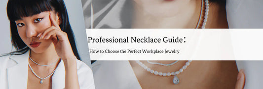 Professional Necklace Guide: How to Choose the Perfect Workplace Jewelry