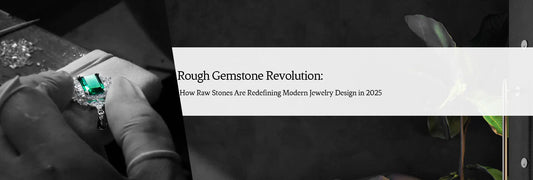 Rough Gemstone Revolution: How Raw Stones Are Redefining Modern Jewelry Design in 2025