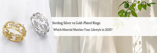 Sterling Silver vs Gold-Plated Rings: Which Material Matches Your Lifestyle in 2025?