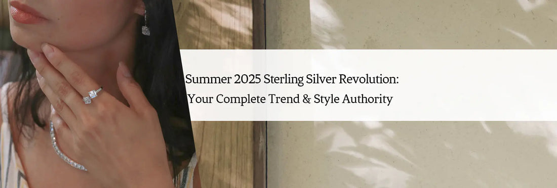 Summer 2025 Sterling Silver Revolution: Your Complete Trend & Style Authority