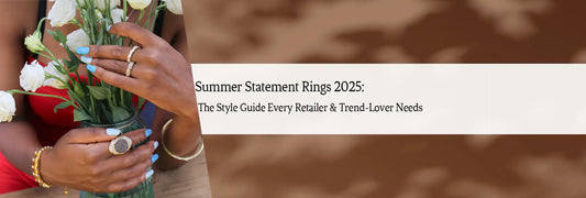 Summer Statement Rings 2025: The Style Guide Every Retailer & Trend-Lover Needs