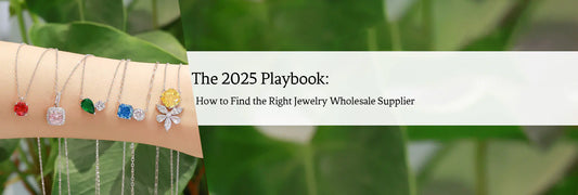 The 2025 Playbook: How to Find the Right Jewelry Wholesale Supplier