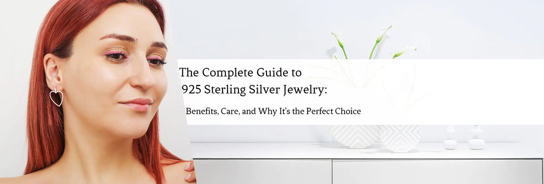 The Complete Guide to 925 Sterling Silver Jewelry: Benefits, Care, and Why It's the Perfect Choice