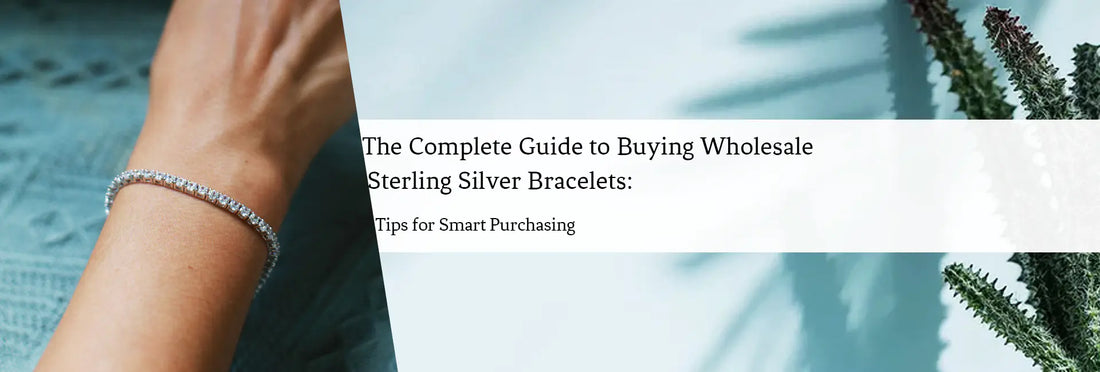 The Complete Guide to Buying Wholesale Sterling Silver Bracelets: Tips for Smart Purchasing