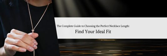 The Complete Guide to Choosing the Perfect Necklace Length: Find Your Ideal Fit