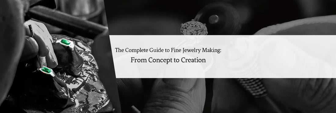 The Complete Guide to Fine Jewelry Making: From Concept to Creation