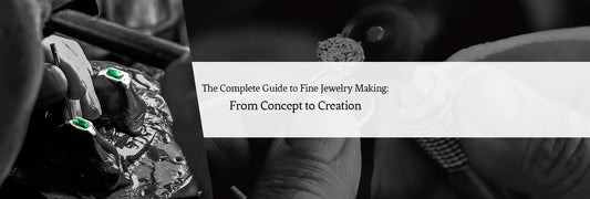 The Complete Guide to Fine Jewelry Making: From Concept to Creation