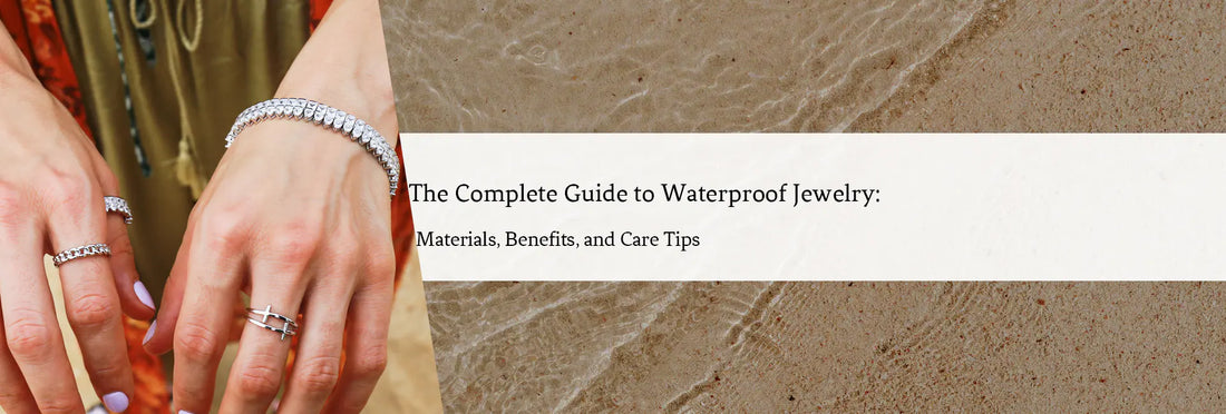 The Complete Guide to Waterproof Jewelry: Materials, Benefits, and Care Tips