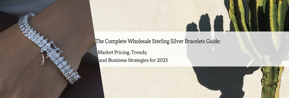 The Complete Wholesale Sterling Silver Bracelets Guide: Market Pricing, Trends, and Business Strategies for 2025