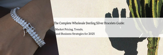 The Complete Wholesale Sterling Silver Bracelets Guide: Market Pricing, Trends, and Business Strategies for 2025