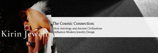The Cosmic Connection: How Astrology and Ancient Civilizations Influence Modern Jewelry Design