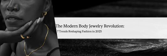 The Modern Body Jewelry Revolution: 7 Trends Reshaping Fashion in 2025