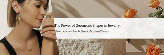 The Power of Geometric Shapes in Jewelry: From Ancient Symbolism to Modern Trends
