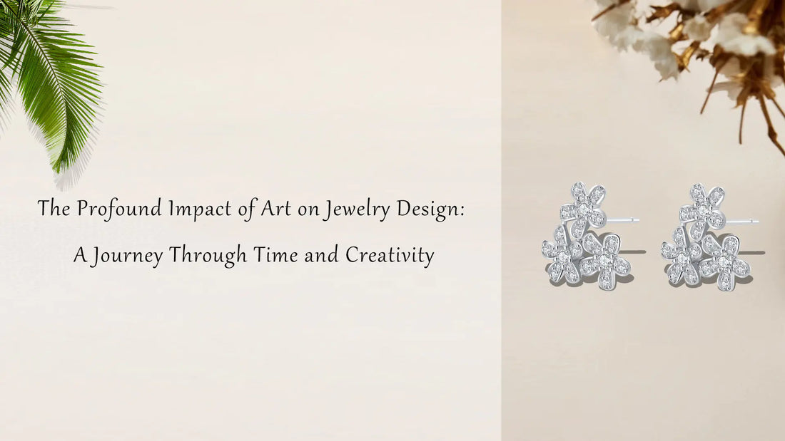 The Profound Impact of Art on Jewelry Design: A Journey Through Time and Creativity