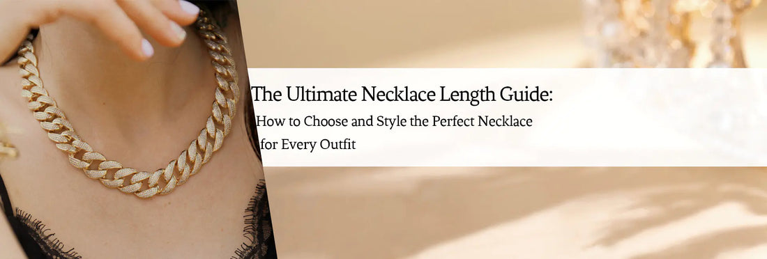 The Ultimate Necklace Length Guide: How to Choose and Style the Perfect Necklace for Every Outfit
