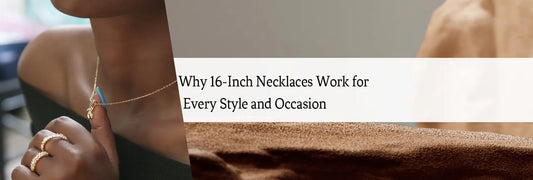 Why 16-Inch Necklaces Work for Every Style and Occasion