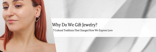 Why Do We Gift Jewelry? 7 Cultural Traditions That Changed How We Express Love